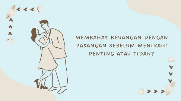 Membahas Keuangan dengan Pasangan Sebelum Menikah: Penting atau Tidak?